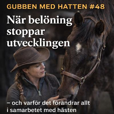 Gubben Med Hatten #48 - När belöning stoppar utvecklingen – och varför det förändrar allt i samarbetet med hästen
