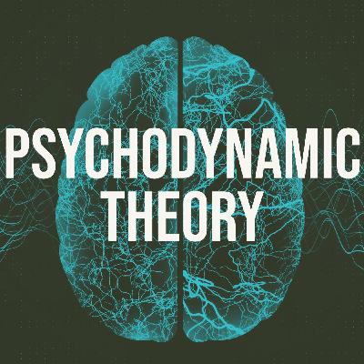 Psychodynamic Theory (Deep Dive) (2017 Rerun)