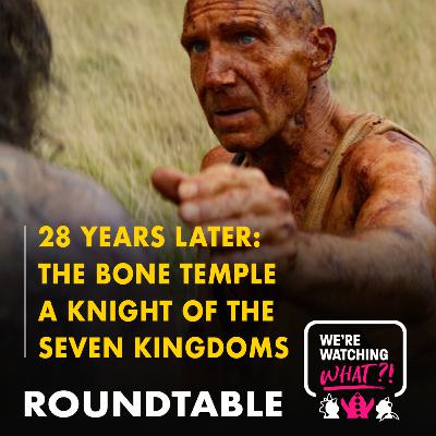 Roundtable - 28 Years Later: The Bone Temple | A Knight of the Seven Kingdoms Episode 01