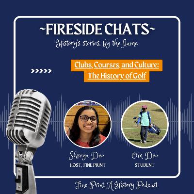 Clubs, Courses, and Culture: The History of Golf | Fireside Chats with Om Deo Clubs, Courses, and Culture: The History of Golf | Fireside Chats with Om Deo