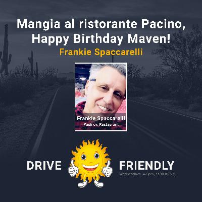 Mangia al ristorante Pacino, Happy Birthday Maven! with guest Frankie Spaccarelli Mangia al ristorante Pacino, Happy Birthday Maven! with guest Frankie Spaccarelli