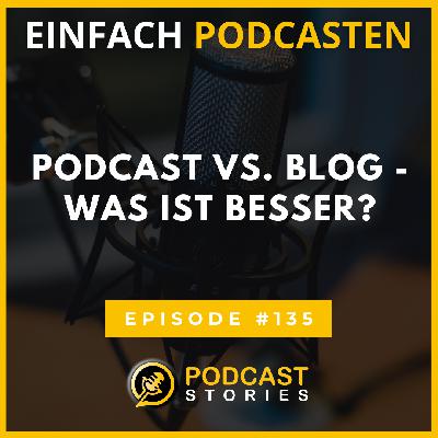 #135 - Podcast oder Blog – was bringt dir mehr?
