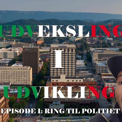 Udveksling I Udvikling #1: Ring Til Politiet