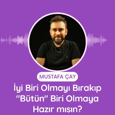 İyi Biri Olmayı Bırakıp "Bütün" Biri Olmaya Hazır mısın?