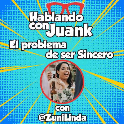 El problema de ser Sincero con @ZuniLinda