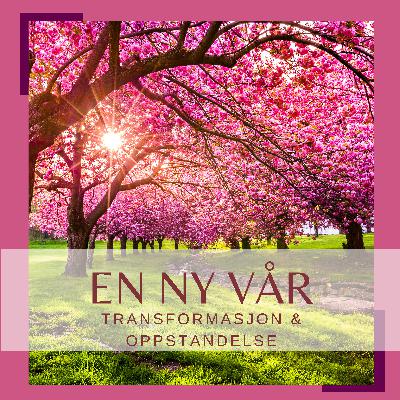 En ny vår - transformasjon og oppstandelse