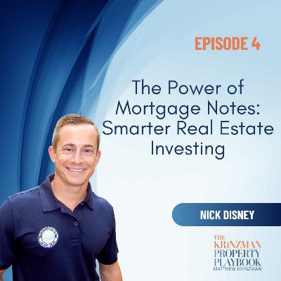 The Power of Mortgage Notes: Smarter Real Estate Investing with Nick Disney - EP 4