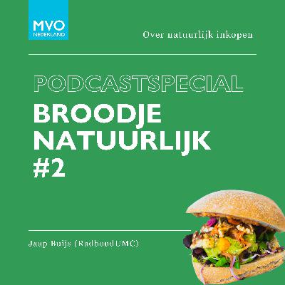 PODCASTSPECIAL Broodje Natuurlijk #2: over natuurlijk inkopen met Jaap Buis (RadboudUMC)