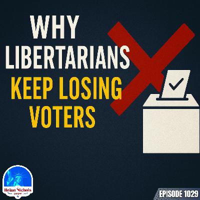 1029: Why Libertarians Keep Losing Voters
