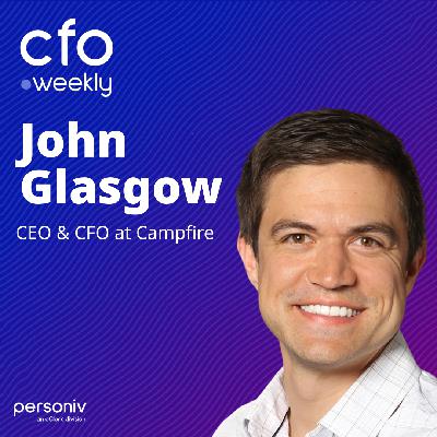 The Chameleon CFO: Adapting for Growth with John Glasgow, CEO & CFO at Campfire