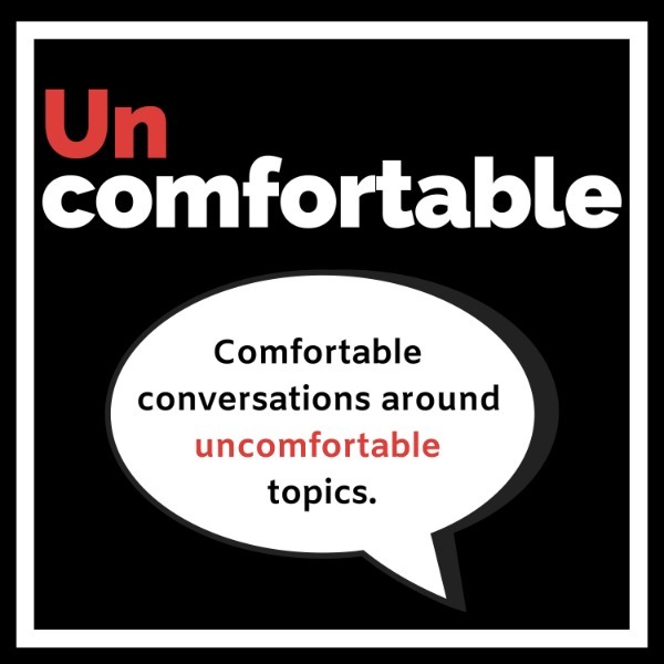 Uncomfortable. The Podcast Uncomfortable. The Podcast