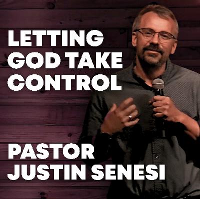 Letting God Take Control | Pastor Justin Senesi Letting God Take Control | Pastor Justin Senesi