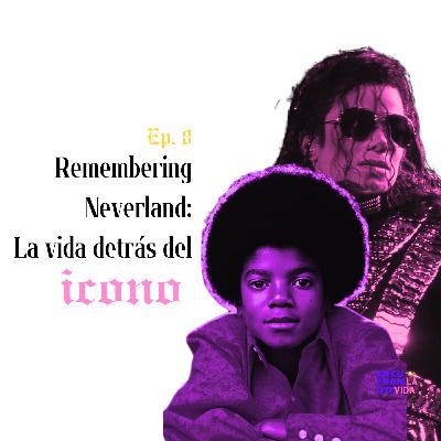 Remembering Neverland: La vida detrás del icono