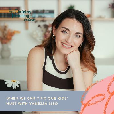 When we can’t fix our kids’ hurt with Vanessa Siso