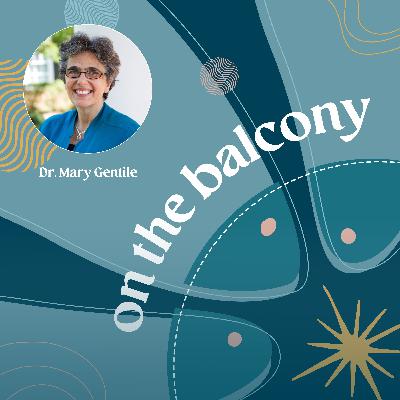 Dr. Mary C. Gentile: Practicing Courage — How Values Become Action