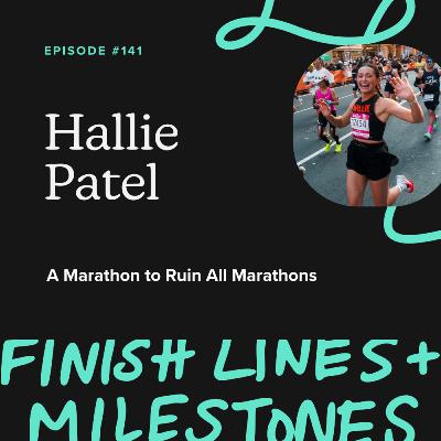 Episode 141: Hallie Patel - A Marathon to Ruin All Marathons