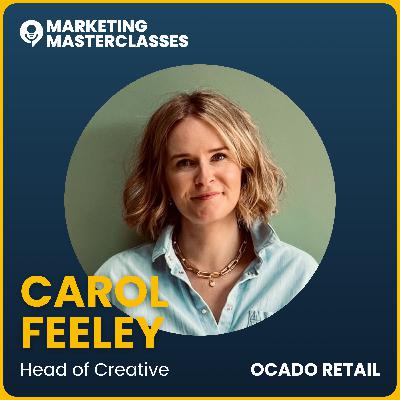 115. Never Stop Inventing a Better Way to Shop with Carol Feeley, Head of Creative at Ocado