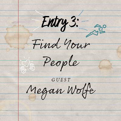 Entry 3: Find Your People