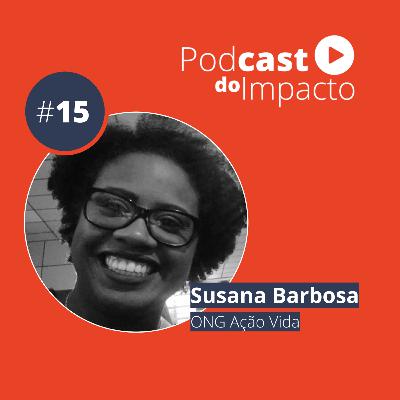 EP 15 - Susana Barbosa: desafios de empreender no 3º setor sendo uma mulher preta | Podcast do Impacto #15 | Podcast do Impacto