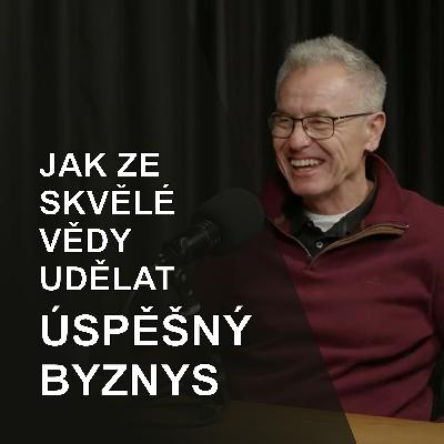 98. Z laboratoře do byznysu: Proč to v ČR nejde rychleji? Vysvětluje profesor Martin Fusek