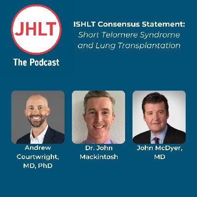 Episode 77: ISHLT Consensus Statement: Short Telomere Syndrome and Lung Transplantation