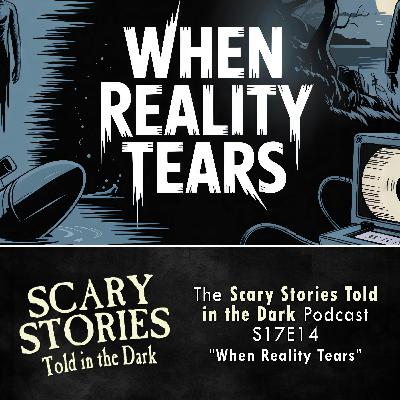 S17E14 - "When Reality Tears" – Scary Stories Told in the Dark