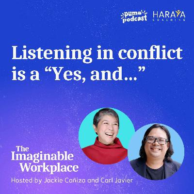 Listening in conflict is a “Yes, and…” Listening in conflict is a “Yes, and…”
