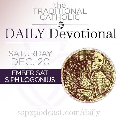 Dec 20 – Ember Sat / S Philogonius