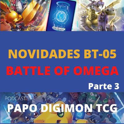 #10 Novidades do BT-05 Battle of Omega. Parte 3 | Podcast Papo Digimon TCG