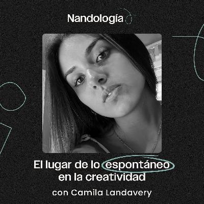 T1E16 - El lugar de lo espontáneo en la creatividad, con Camila Landavery