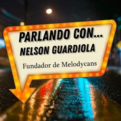Parlando con... Nelson Guardiola - Fundador de Melodycans