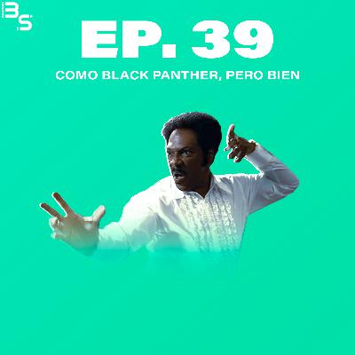 EP 39 - Como Black Panther, Pero Bien