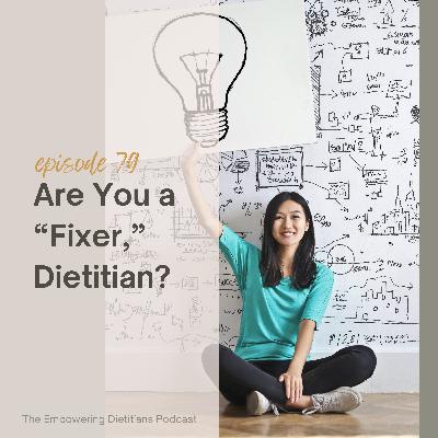 [174] Bonus Series - Are You A “Fixer,” Dietitian?