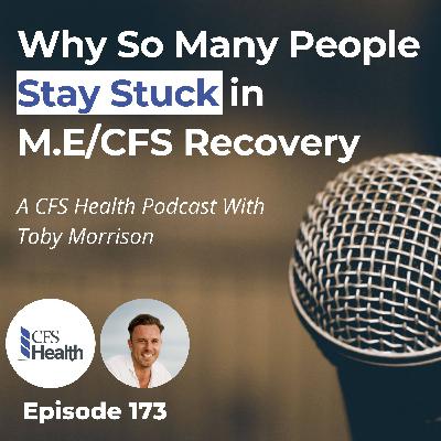 Episode 173 -  M.E./CFS Recovery Q&A – Why So Many People Stay Stuck (And What Actually Helps)