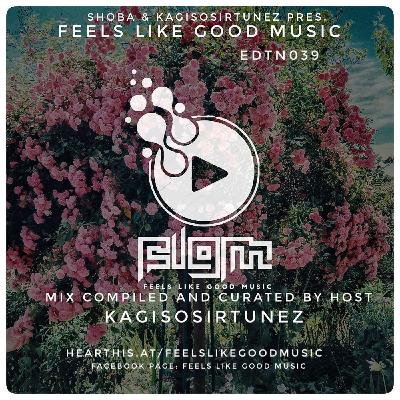 Feels Like Good Music EDTN039 Compiled & Curated by KagisoSirTunez
