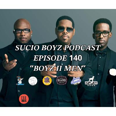 SUCIO BOYZ PODCAST - EPISODE 140 | "BOYZ II MEN" | IN ASSOCIATION & PRESENTED BY C.D.B. MULTIMEDIA