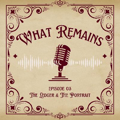 Ep. 03 The Ledger & The Portrait