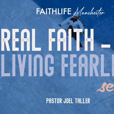 Real Faith - Living Fearless (Pt 2) - Pastor Joel Taller - 8th March Real Faith - Living Fearless (Pt 2) - Pastor Joel Taller - 8th March