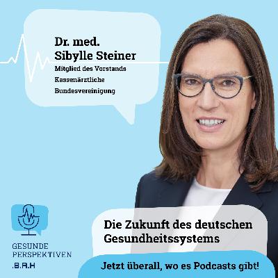Die Zukunft des deutschen Gesundheitssystems mit Dr. Sibylle Steiner