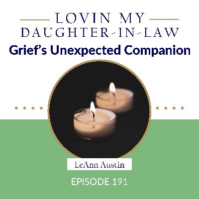 Episode 191: Grief's Unexpected Companion Episode 191: Grief's Unexpected Companion