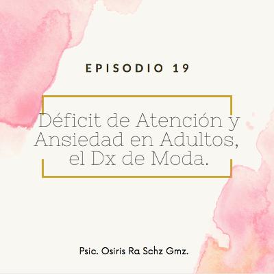 Déficit de Atención y Ansiedad en Adultos; El diagnóstico de moda. Déficit de Atención y Ansiedad en Adultos; El diagnóstico de moda.