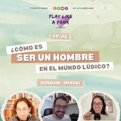 PLAP 66. ¿Cómo es ser un hombre en el mundo lúdico? Con Dani - Meraki