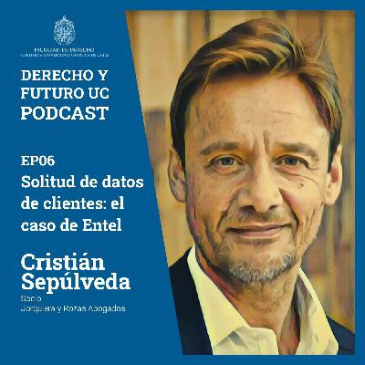 EP06: Solicitud de datos de clientes: el caso de Entel con Cristián Sepúlveda