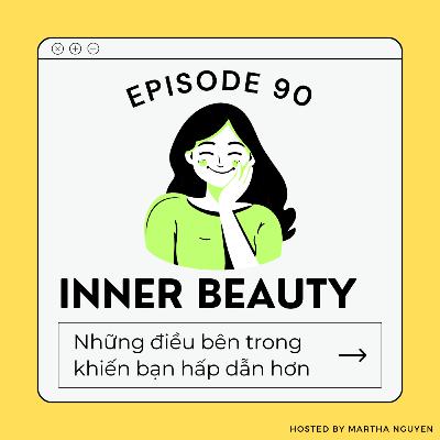 #90: Inner Beauty - Những điều bên trong khiến bạn hấp dẫn hơn