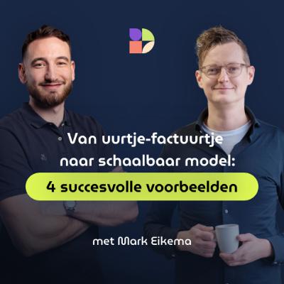 Van uurtje-factuurtje naar schaalbaar model: 4 succesvolle voorbeelden