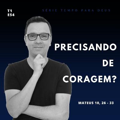 #54 - PRECISANDO DE CORAGEM? - MATEUS 10, 26-33