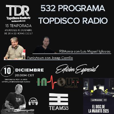 532 Programa Topdisco Radio - Music Play - 90mania - disc marato 2025 - team 33 music - in out records - 10.12.25
