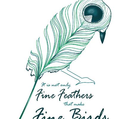 Episode 2: Fine Feathers Do Not Make Fine Birds
