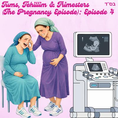 Tums, Tehillim & Trimesters (The Pregnancy Episode) Tums, Tehillim & Trimesters (The Pregnancy Episode)