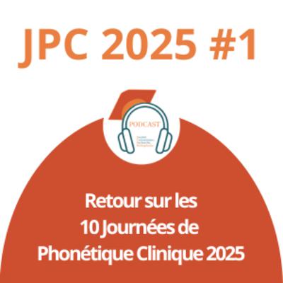 Journées Phonétiques Cliniques 2025 - Episode 1 Journées Phonétiques Cliniques 2025 - Episode 1